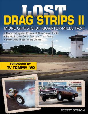 Lost Drag Strips II: More Ghosts of Quarter-Miles Past - Scotty Gosson 