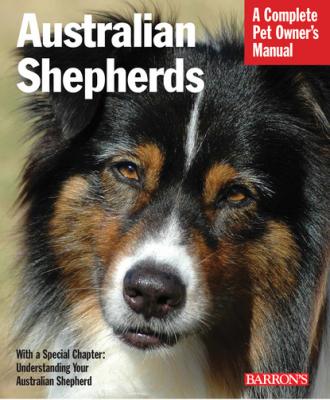 Australian Shepherds - D. Caroline Coile Complete Pet Owner's Manuals