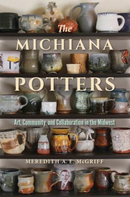 The Michiana Potters - Meredith A. E. McGriff Material Vernaculars