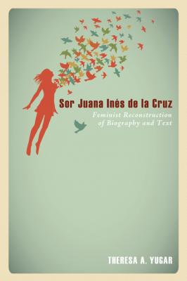 Sor Juana Inés de la Cruz - Theresa A. Yugar 