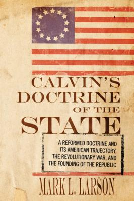 Calvin's Doctrine of the State - Mark J. Larson 