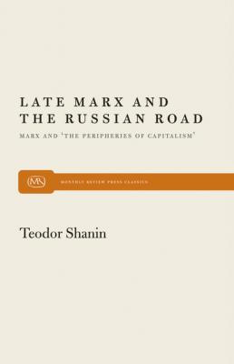 Late Marx and the Russian Road - Теодор Шанин Monthly Review Press Classic Titles
