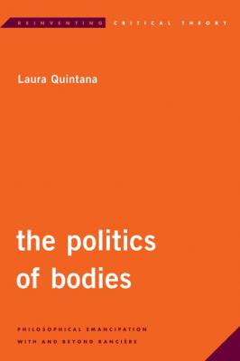 The Politics of Bodies - Laura Quintana Reinventing Critical Theory