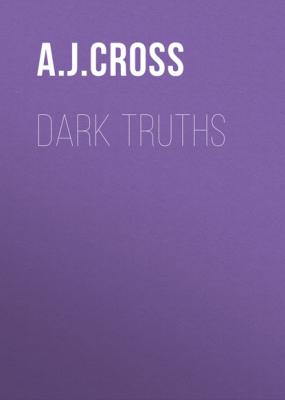 Dark Truths - A.J. Cross A Will Traynor forensic mystery