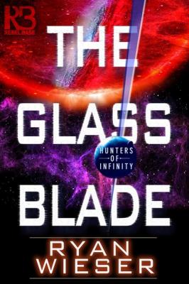 The Glass Blade - Ryan Wieser Hunters of Infinity