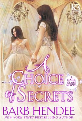 A Choice of Secrets - Barb  Hendee A Dark Glass Novel