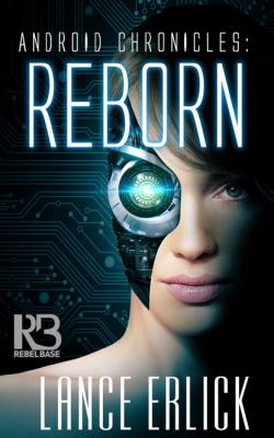 Reborn - Lance Erlick Android Chronicles