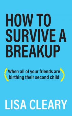 How to Survive a Breakup - Lisa Cleary 
