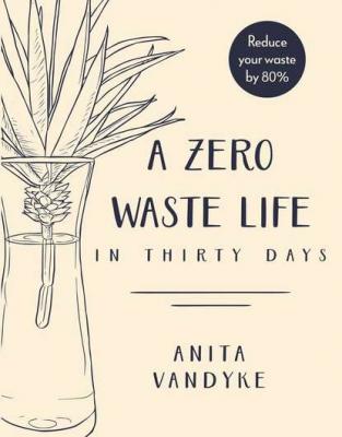 A Zero Waste Life - Anita Vandyke 