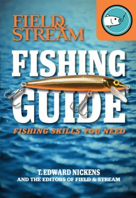 Field & Stream Skills Guide: Fishing - T. Edward Nickens 