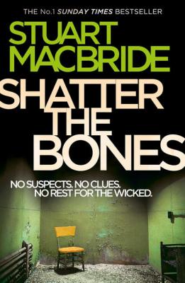 Shatter the Bones - Stuart MacBride 