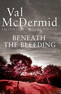Beneath the Bleeding - Val  McDermid 