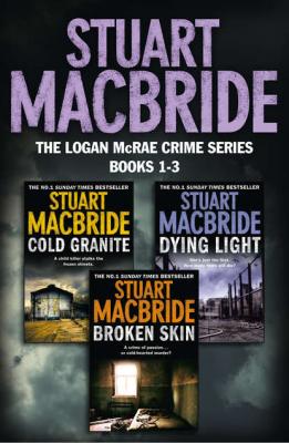 Logan McRae Crime Series Books 1-3: Cold Granite, Dying Light, Broken Skin - Stuart MacBride 