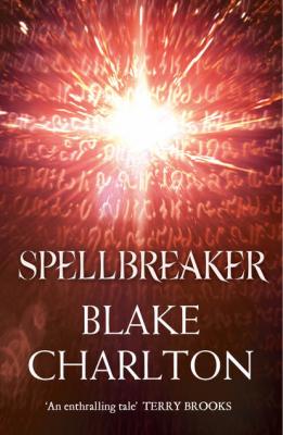Spellbreaker: Book 3 of the Spellwright Trilogy - Blake  Charlton 
