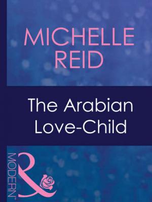 The Arabian Love-Child - Michelle Reid 