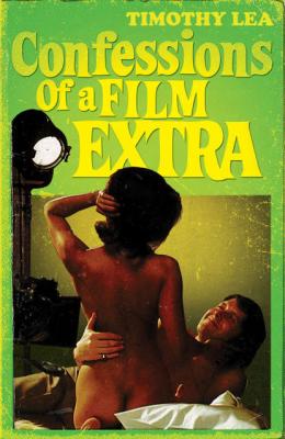 Confessions of a Film Extra - Timothy  Lea 