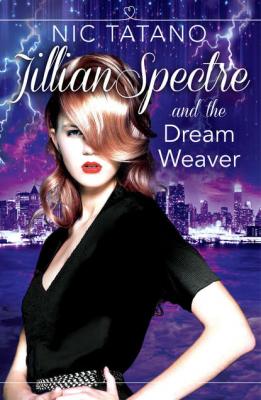Jillian Spectre and the Dream Weaver - Nic  Tatano 