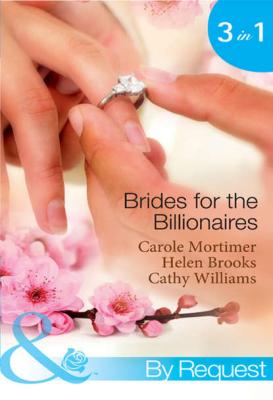 Brides for the Billionaires: The Billionaire's Marriage Bargain / The Billionaire's Marriage Mission / Bedded at the Billionaire's Convenience - HELEN  BROOKS 