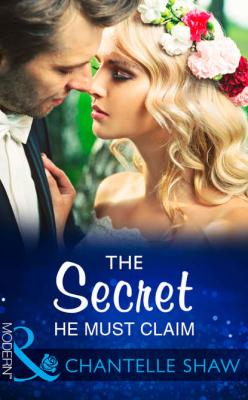 The Secret He Must Claim - Chantelle  Shaw 