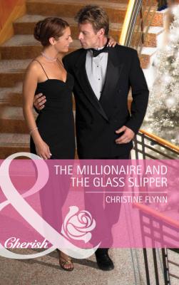 The Millionaire And The Glass Slipper - Christine  Flynn 