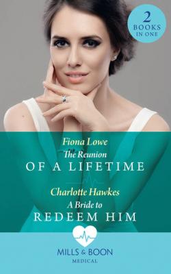 The Reunion Of A Lifetime: The Reunion of a Lifetime / A Bride to Redeem Him - Fiona  Lowe 