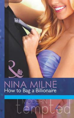 How to Bag a Billionaire - Nina  Milne 