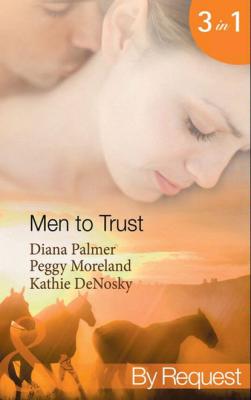 Men to Trust: Boss Man / The Last Good Man in Texas / Lonetree  Ranchers: Brant - Diana Palmer 