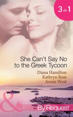 She Can't Say No to the Greek Tycoon: The Kouvaris Marriage / The Greek Tycoon's Innocent Mistress / The Greek's Convenient Mistress - Kathryn  Ross 