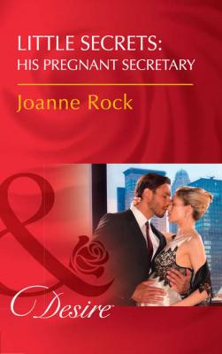Little Secrets: His Pregnant Secretary - Joanne  Rock 
