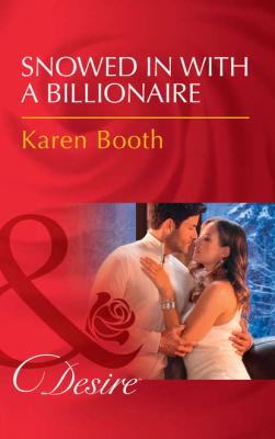 Snowed In With A Billionaire - Karen  Booth 