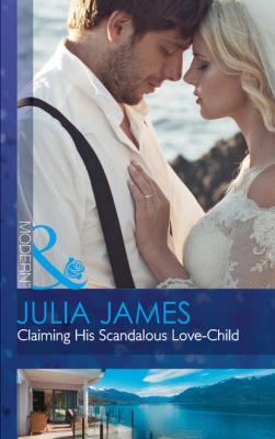 Claiming His Scandalous Love-Child - Julia James 