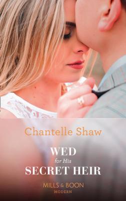 Wed For His Secret Heir - Chantelle  Shaw 