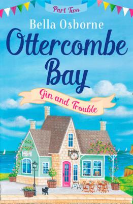 Ottercombe Bay – Part Two: Gin and Trouble - Bella  Osborne 