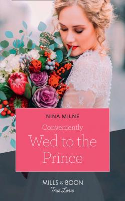 Conveniently Wed To The Prince - Nina  Milne 