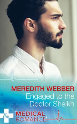 Engaged To The Doctor Sheikh - Meredith  Webber 