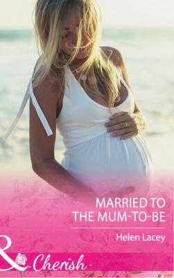 Married To The Mum-To-Be - Helen  Lacey 