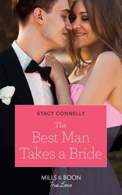 The Best Man Takes A Bride - Stacy  Connelly 
