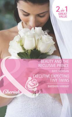 Beauty and the Reclusive Prince / Executive: Expecting Tiny Twins: Beauty and the Reclusive Prince - Raye  Morgan 