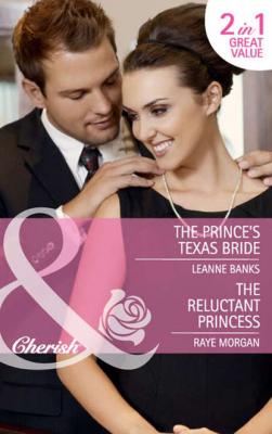 The Prince's Texas Bride / The Reluctant Princess: The Prince's Texas Bride / The Reluctant Princess - Raye  Morgan 