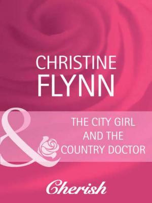 The City Girl and the Country Doctor - Christine  Flynn 