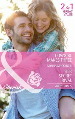 Cowgirl Makes Three / Her Secret Rival: Cowgirl Makes Three / Her Secret Rival - Abby  Gaines 