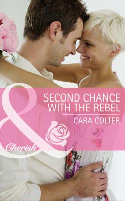 Second Chance with the Rebel - Cara  Colter 