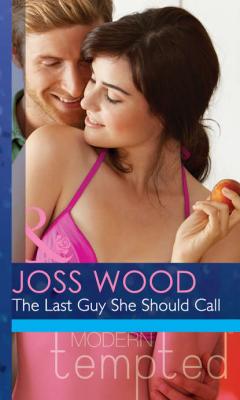 The Last Guy She Should Call - Joss Wood 
