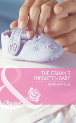 The Italian's Forgotten Baby - Raye  Morgan 