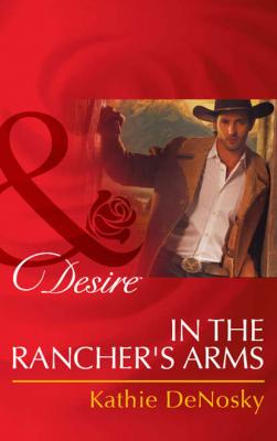 In the Rancher's Arms - Kathie DeNosky 