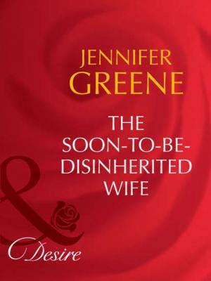 The Soon-To-Be-Disinherited Wife - Jennifer  Greene 