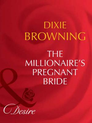 The Millionaire's Pregnant Bride - Dixie  Browning 
