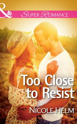 Too Close to Resist - Nicole  Helm 