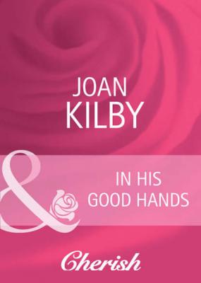 In His Good Hands - Joan  Kilby 