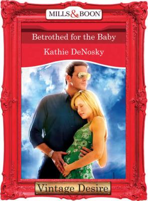Betrothed for the Baby - Kathie DeNosky 
